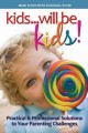 Kids...will be kids! Practical & Professional Solutions to Your Parenting Challenges