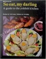 So Eat, My Darling : A Guide to the Yiddish Kitchen