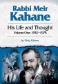 RABBI MEIR KAHANE: His Life and Thought (Volume One: 1932-1975)