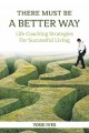 There Must Be A Better Way, Life Coaching Strategies for Successful Living