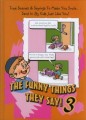 The Funny Things They Say! 3